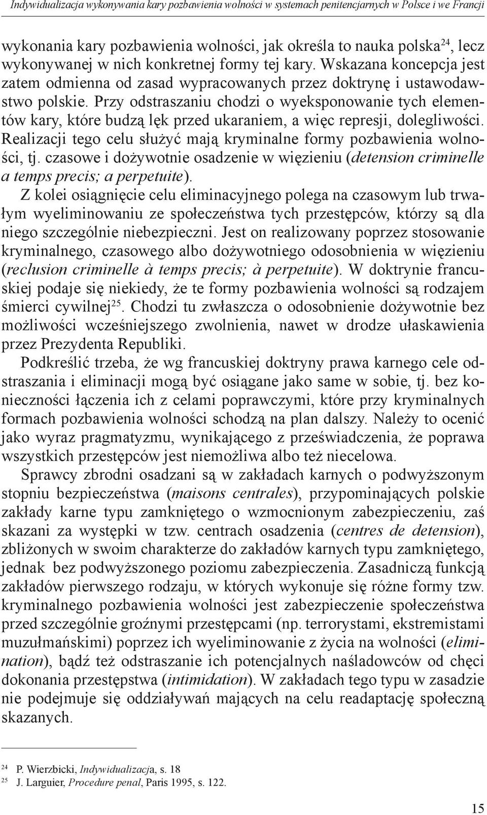 Przy odstraszaniu chodzi o wyeksponowanie tych elementów kary, które budzą lęk przed ukaraniem, a więc represji, dolegliwości.