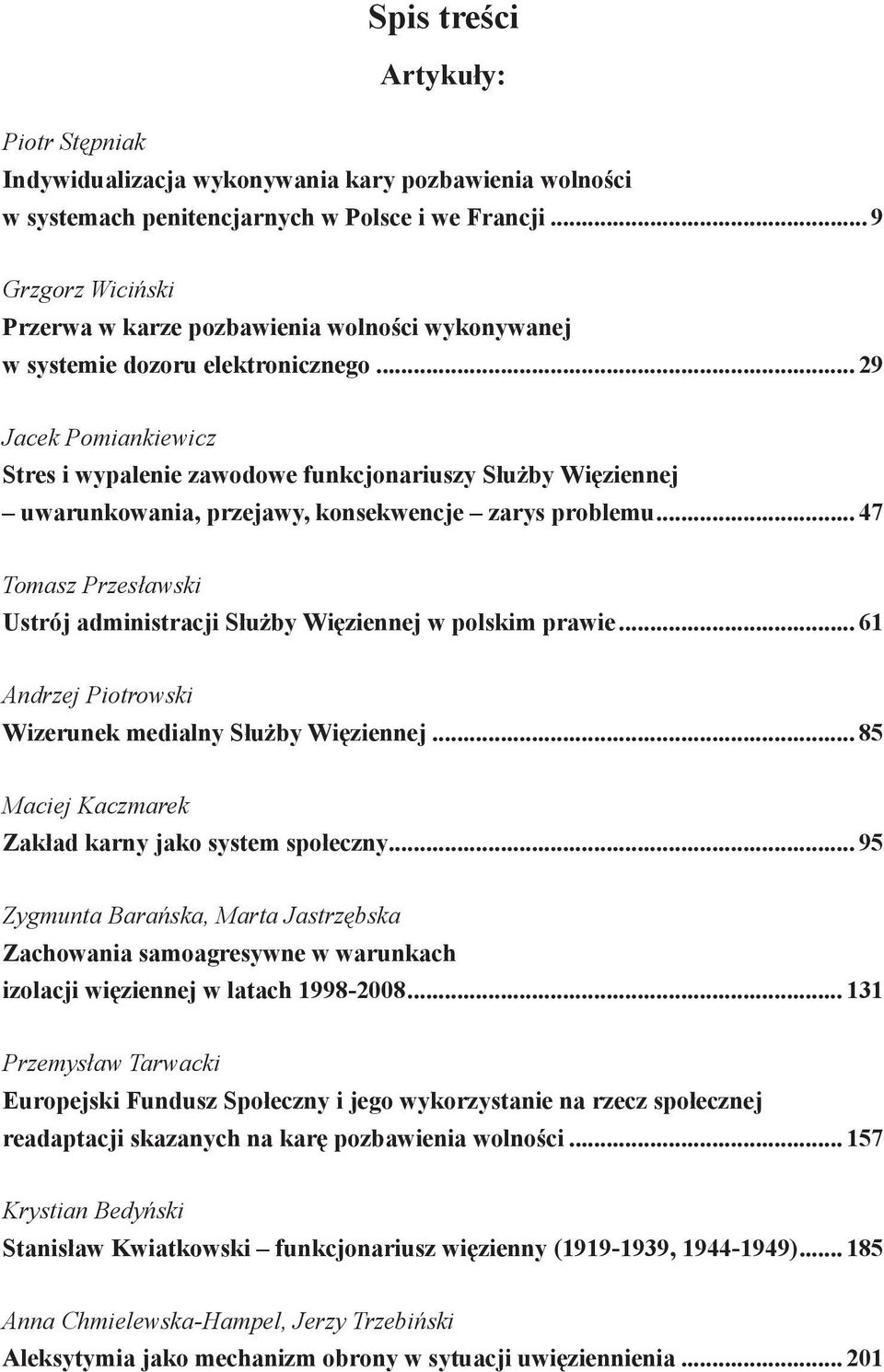 .. 29 Jacek Pomiankiewicz Stres i wypalenie zawodowe funkcjonariuszy Służby Więziennej uwarunkowania, przejawy, konsekwencje zarys problemu.