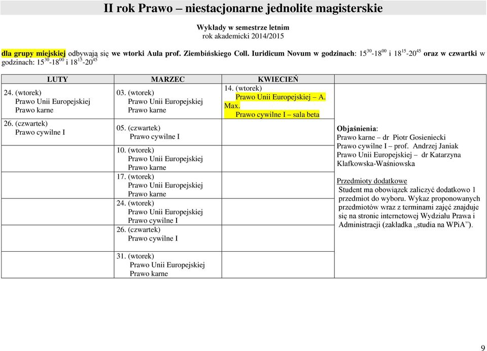 (wtorek) Prawo Unii Europejskiej 05. (czwartek) Prawo cywilne I 10. (wtorek) Prawo Unii Europejskiej 17. (wtorek) Prawo Unii Europejskiej 24. (wtorek) Prawo Unii Europejskiej Prawo cywilne I 26.