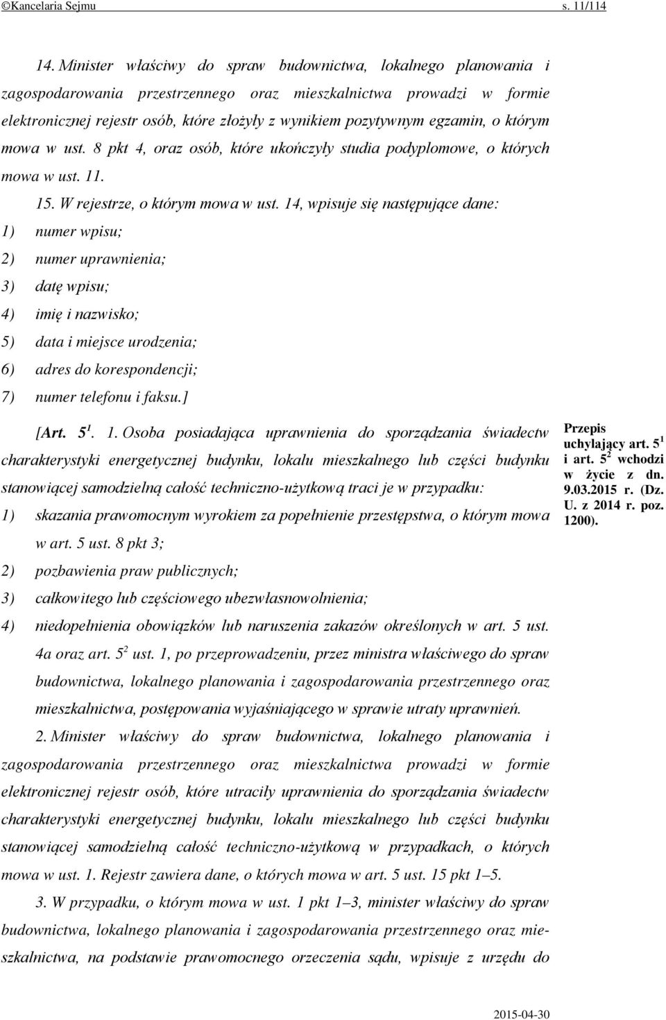 egzamin, o którym mowa w ust. 8 pkt 4, oraz osób, które ukończyły studia podyplomowe, o których mowa w ust. 11. 15. W rejestrze, o którym mowa w ust.