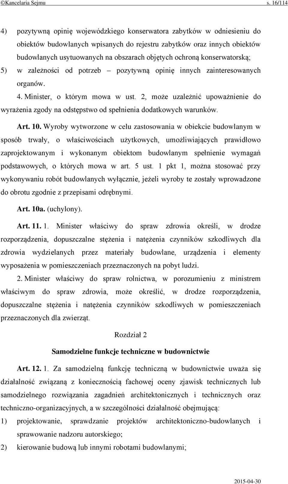 ochroną konserwatorską; 5) w zależności od potrzeb pozytywną opinię innych zainteresowanych organów. 4. Minister, o którym mowa w ust.