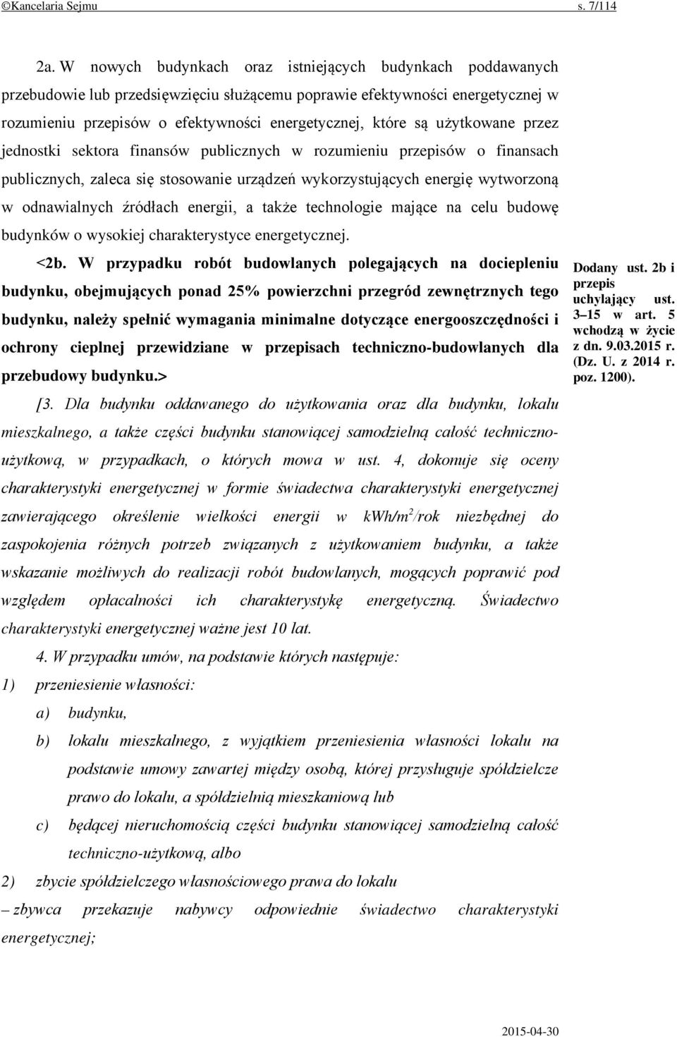 użytkowane przez jednostki sektora finansów publicznych w rozumieniu przepisów o finansach publicznych, zaleca się stosowanie urządzeń wykorzystujących energię wytworzoną w odnawialnych źródłach