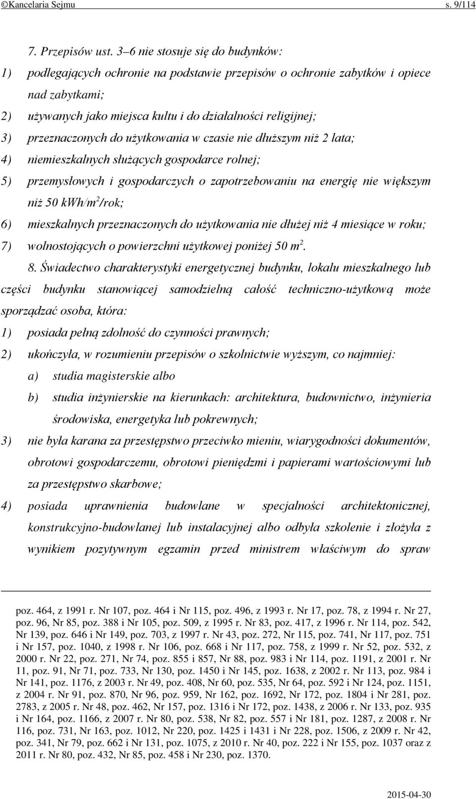 przeznaczonych do użytkowania w czasie nie dłuższym niż 2 lata; 4) niemieszkalnych służących gospodarce rolnej; 5) przemysłowych i gospodarczych o zapotrzebowaniu na energię nie większym niż 50 kwh/m