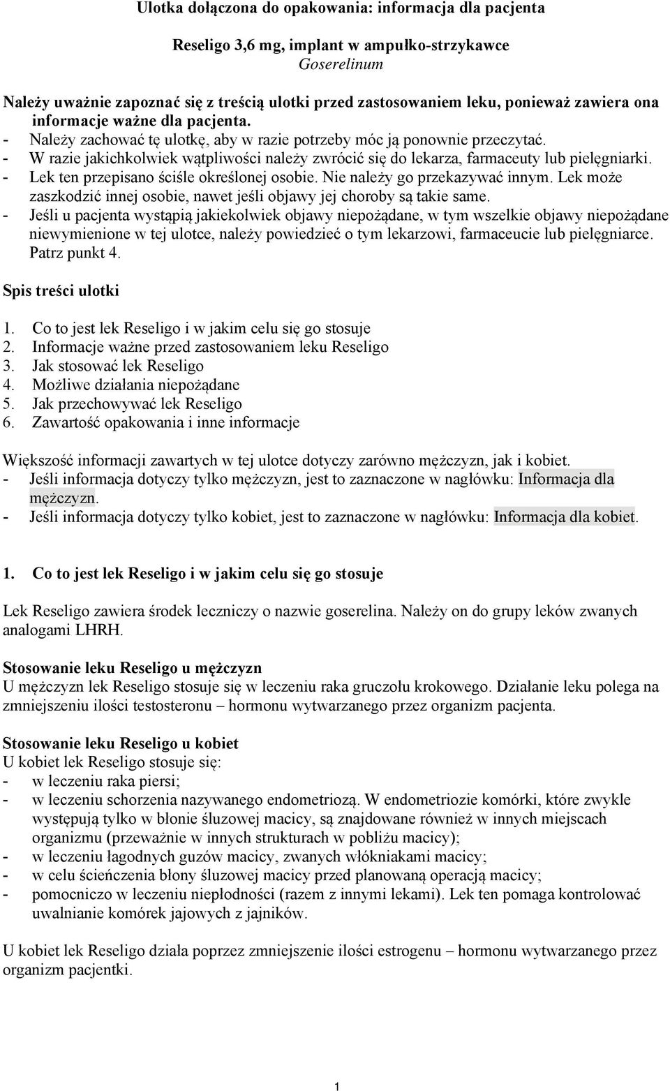 - W razie jakichkolwiek wątpliwości należy zwrócić się do lekarza, farmaceuty lub pielęgniarki. - Lek ten przepisano ściśle określonej osobie. Nie należy go przekazywać innym.