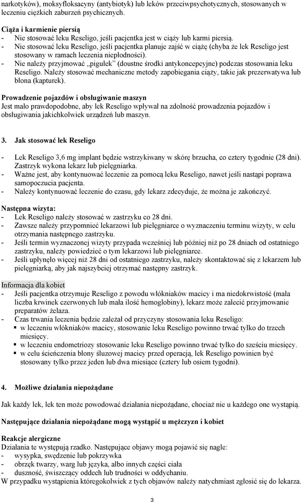 - Nie stosować leku Reseligo, jeśli pacjentka planuje zajść w ciążę (chyba że lek Reseligo jest stosowany w ramach leczenia niepłodności).