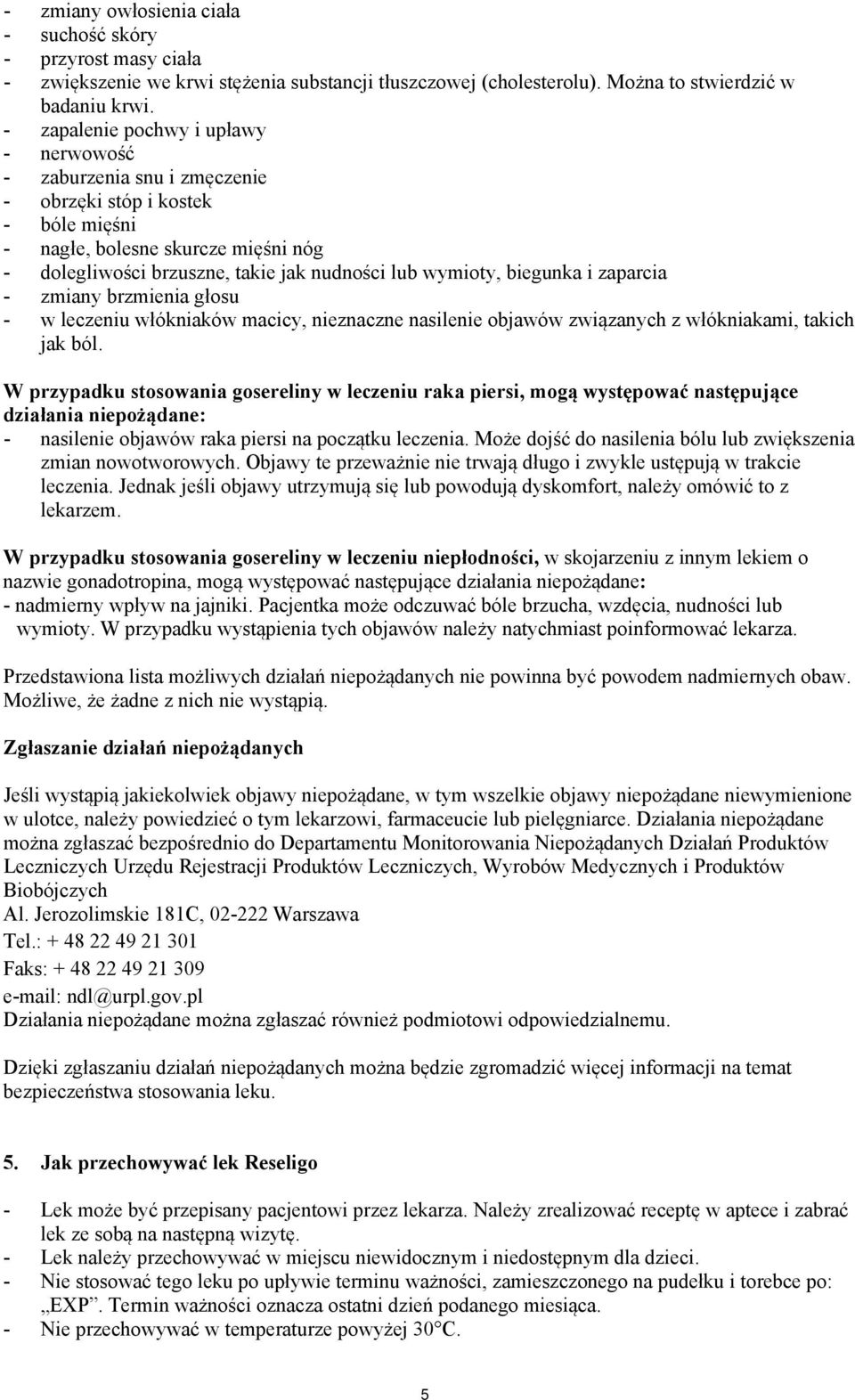 biegunka i zaparcia - zmiany brzmienia głosu - w leczeniu włókniaków macicy, nieznaczne nasilenie objawów związanych z włókniakami, takich jak ból.