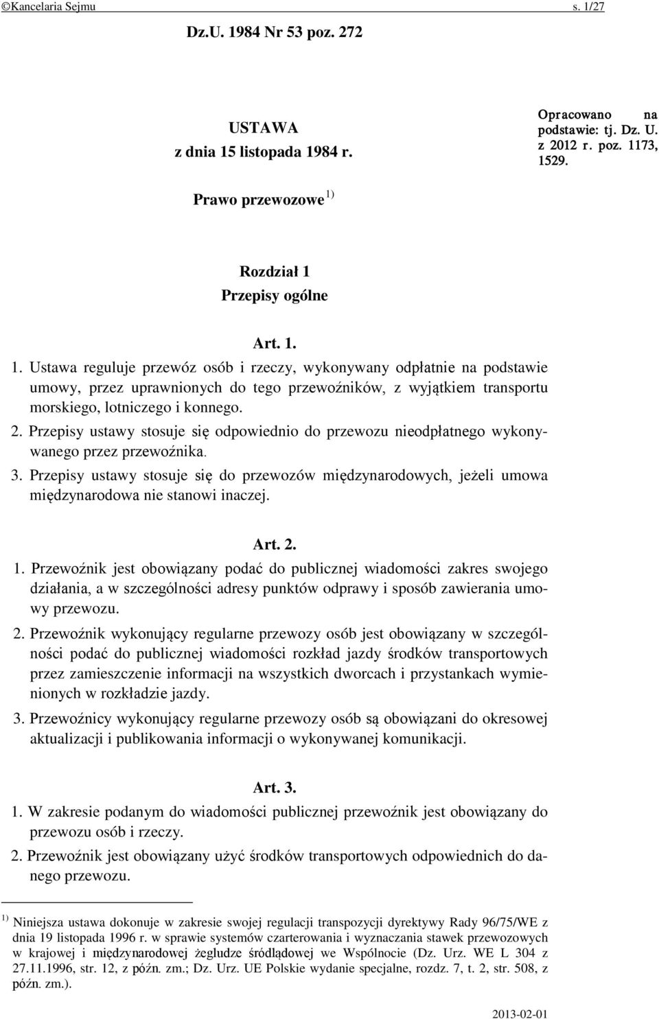 Przepisy ustawy stosuje się odpowiednio do przewozu nieodpłatnego wykonywanego przez przewoźnika. 3.