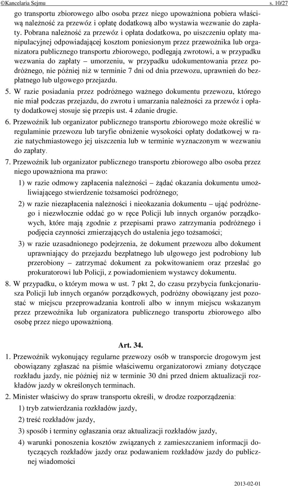 zwrotowi, a w przypadku wezwania do zapłaty umorzeniu, w przypadku udokumentowania przez podróżnego, nie później niż w terminie 7 dni od dnia przewozu, uprawnień do bezpłatnego lub ulgowego przejazdu.