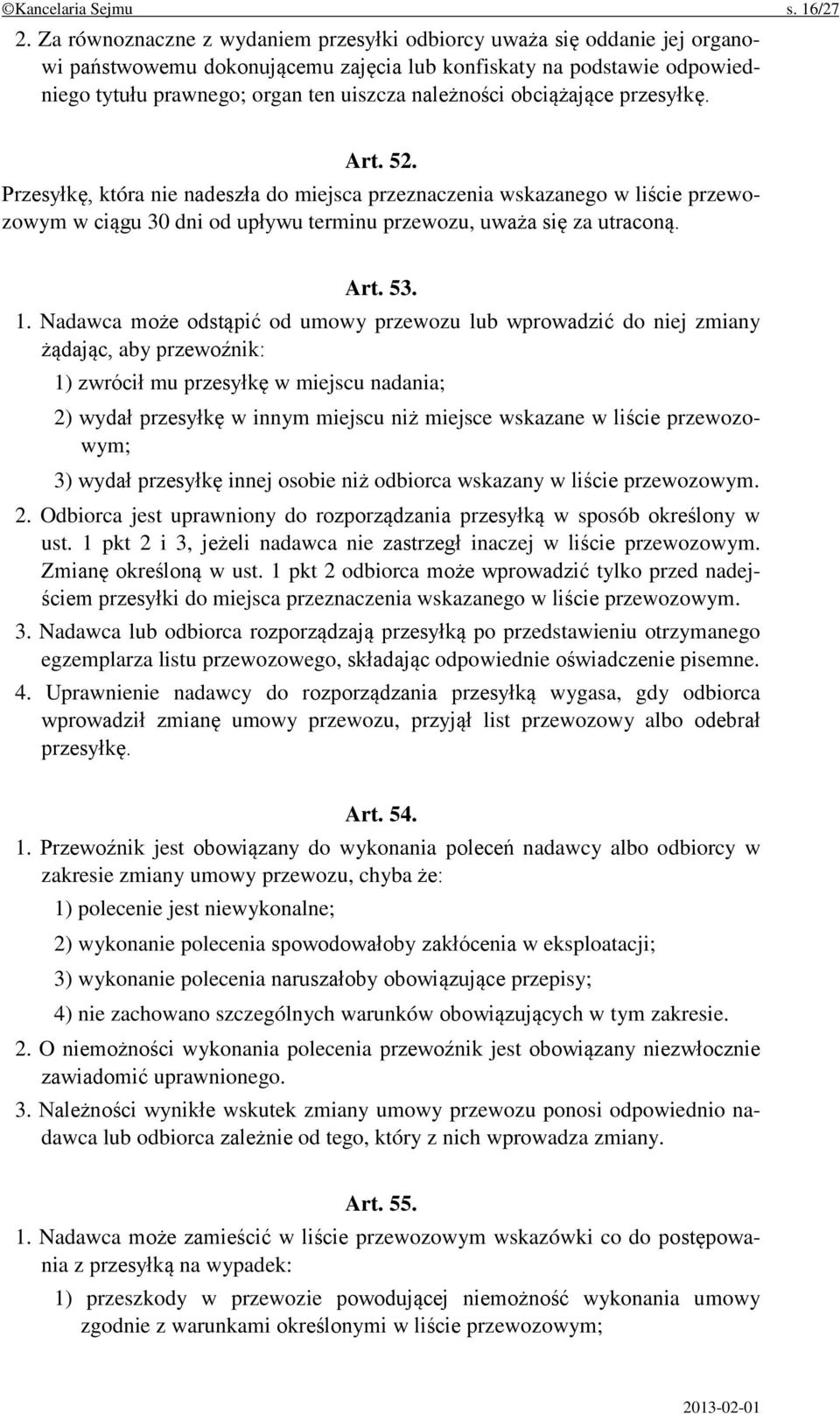 obciążające przesyłkę. Art. 52. Przesyłkę, która nie nadeszła do miejsca przeznaczenia wskazanego w liście przewozowym w ciągu 30 dni od upływu terminu przewozu, uważa się za utraconą. Art. 53. 1.