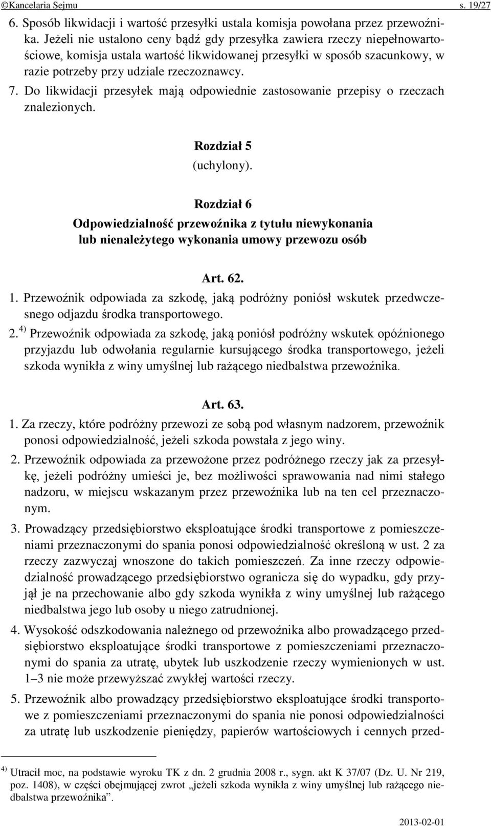 Do likwidacji przesyłek mają odpowiednie zastosowanie przepisy o rzeczach znalezionych. Rozdział 5 (uchylony).