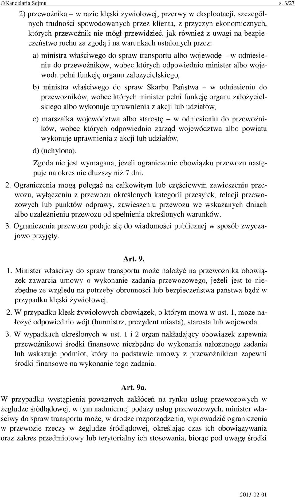 również z uwagi na bezpieczeństwo ruchu za zgodą i na warunkach ustalonych przez: a) ministra właściwego do spraw transportu albo wojewodę w odniesieniu do przewoźników, wobec których odpowiednio