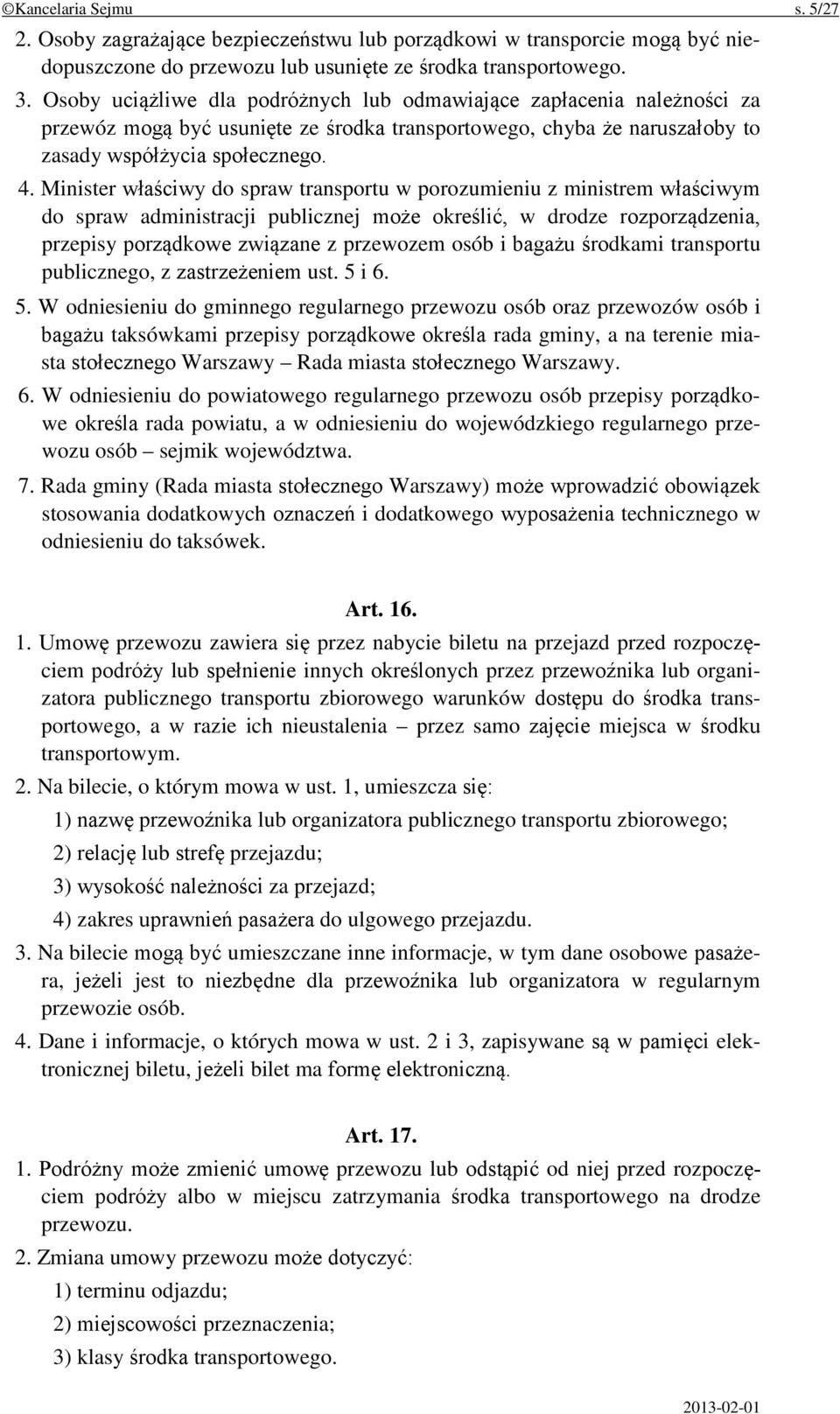 Minister właściwy do spraw transportu w porozumieniu z ministrem właściwym do spraw administracji publicznej może określić, w drodze rozporządzenia, przepisy porządkowe związane z przewozem osób i