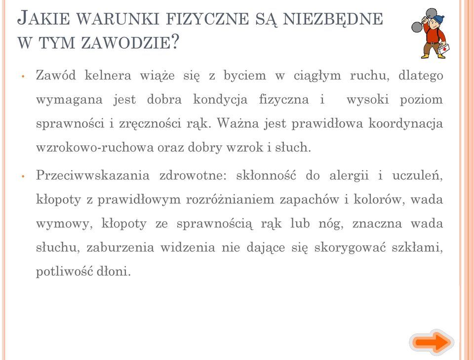 zręczności rąk. Ważna jest prawidłowa koordynacja wzrokowo-ruchowa oraz dobry wzrok i słuch.