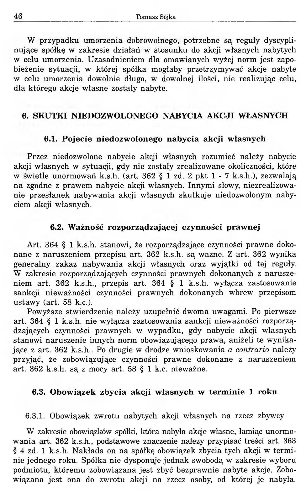 którego akcje własne zostały nabyte. 6. SKUTKI NIEDOZWOLONEGO NABYCIA AKCJI WŁASNYCH 6.1.