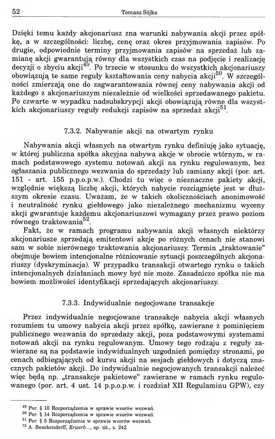 Po trzecie w stosunku do wszystkich akcjonariuszy obowiązują te same reguły kształtowania ceny nabycia akcji50.