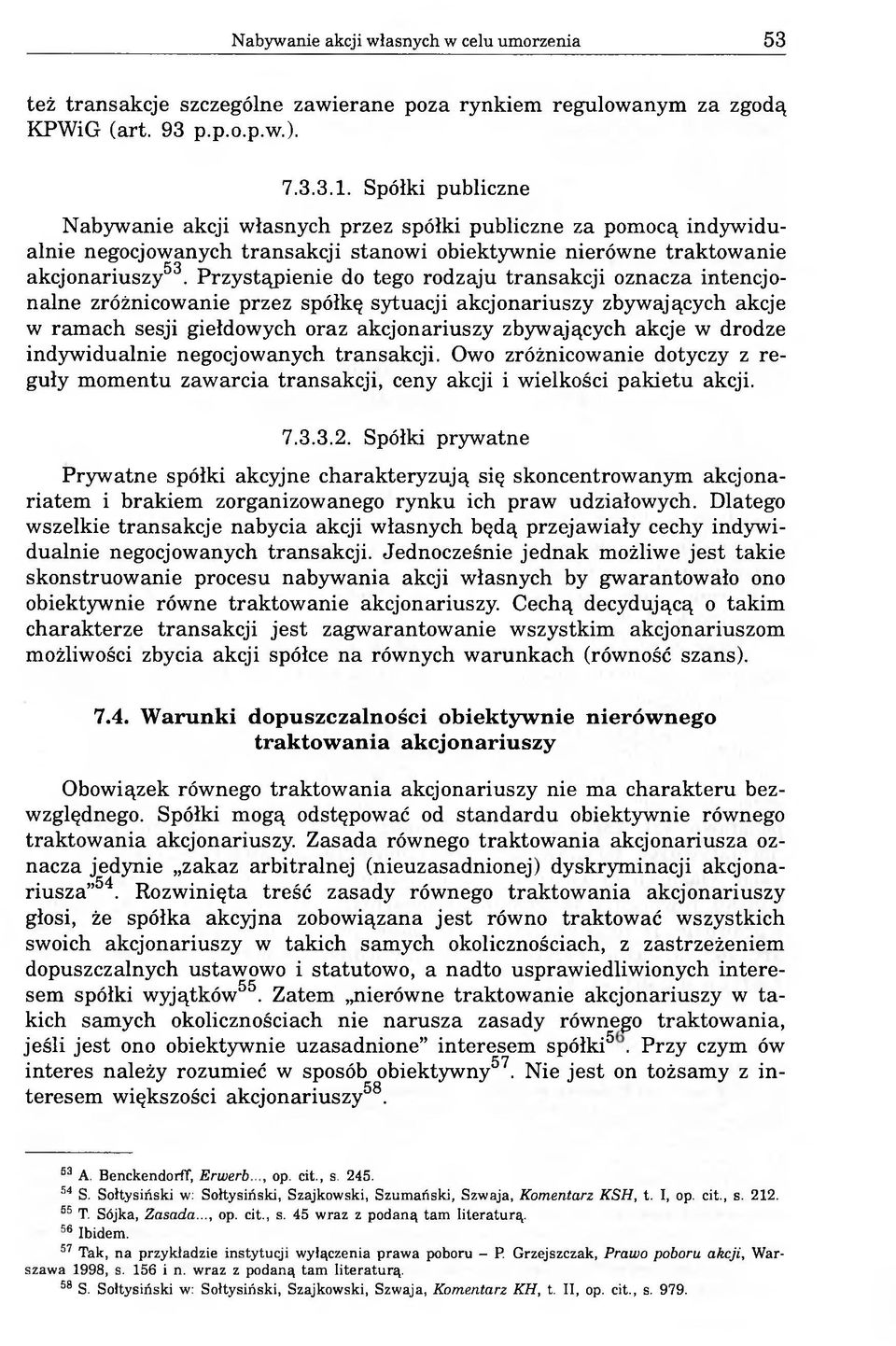 Przystąpienie do tego rodzaju transakcji oznacza intencjonalne zróżnicowanie przez spółkę sytuacji akcjonariuszy zbywających akcje w ramach sesji giełdowych oraz akcjonariuszy zbywających akcje w