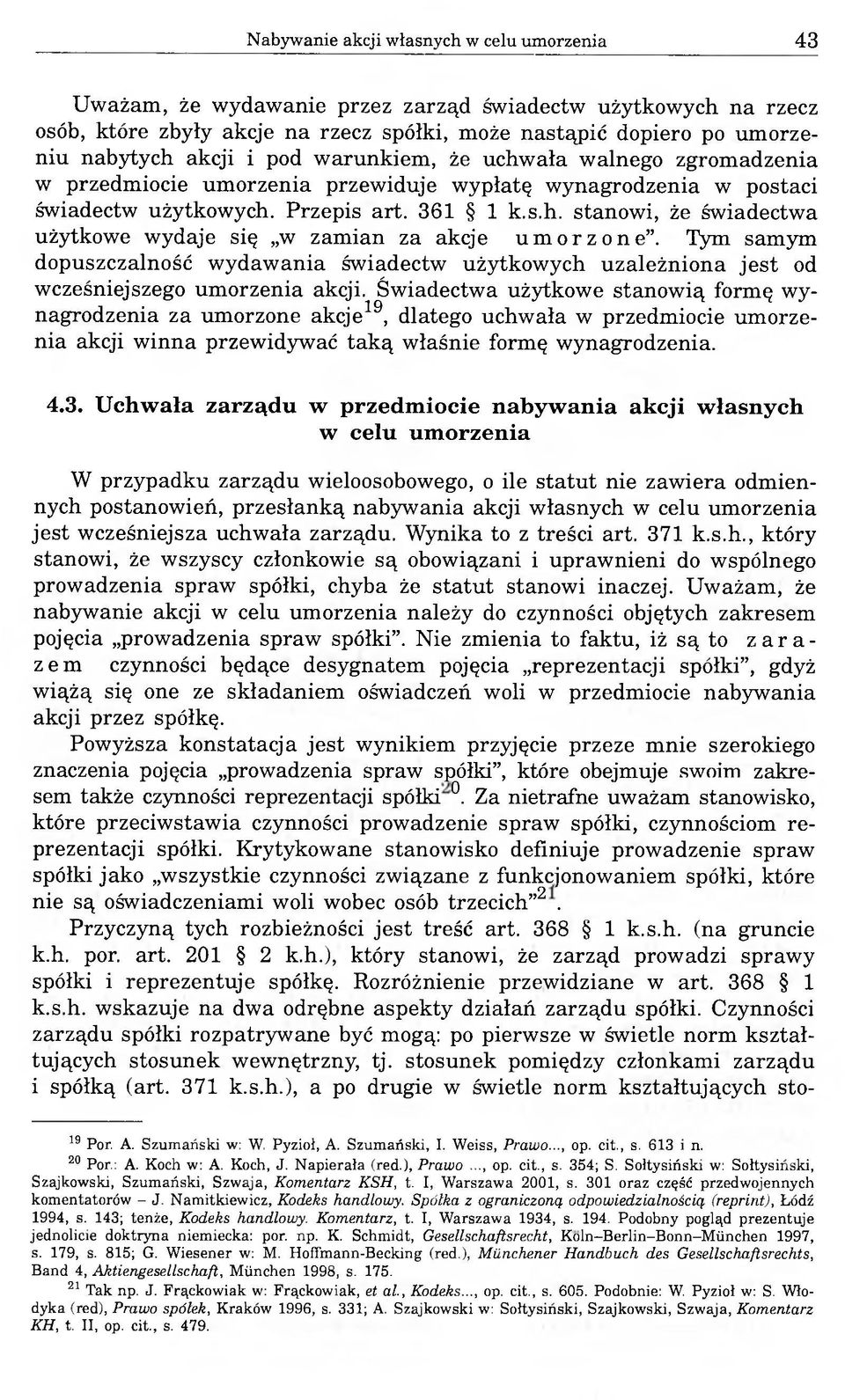 Tym samym dopuszczalność wydawania świadectw użytkowych uzależniona jest od wcześniejszego umorzenia akcji.