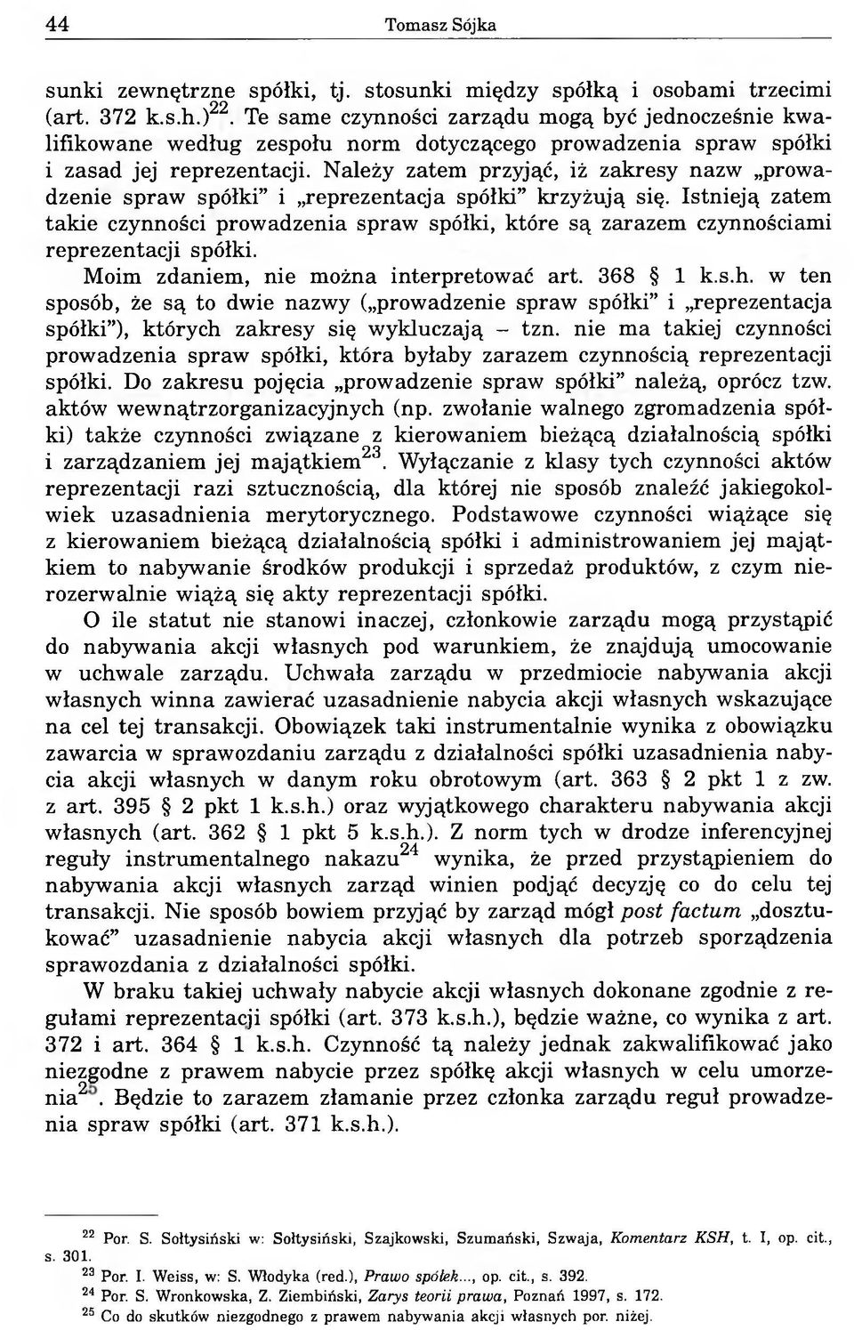 Należy zatem przyjąć, iż zakresy nazw prowadzenie spraw spółki i reprezentacja spółki krzyżują się.