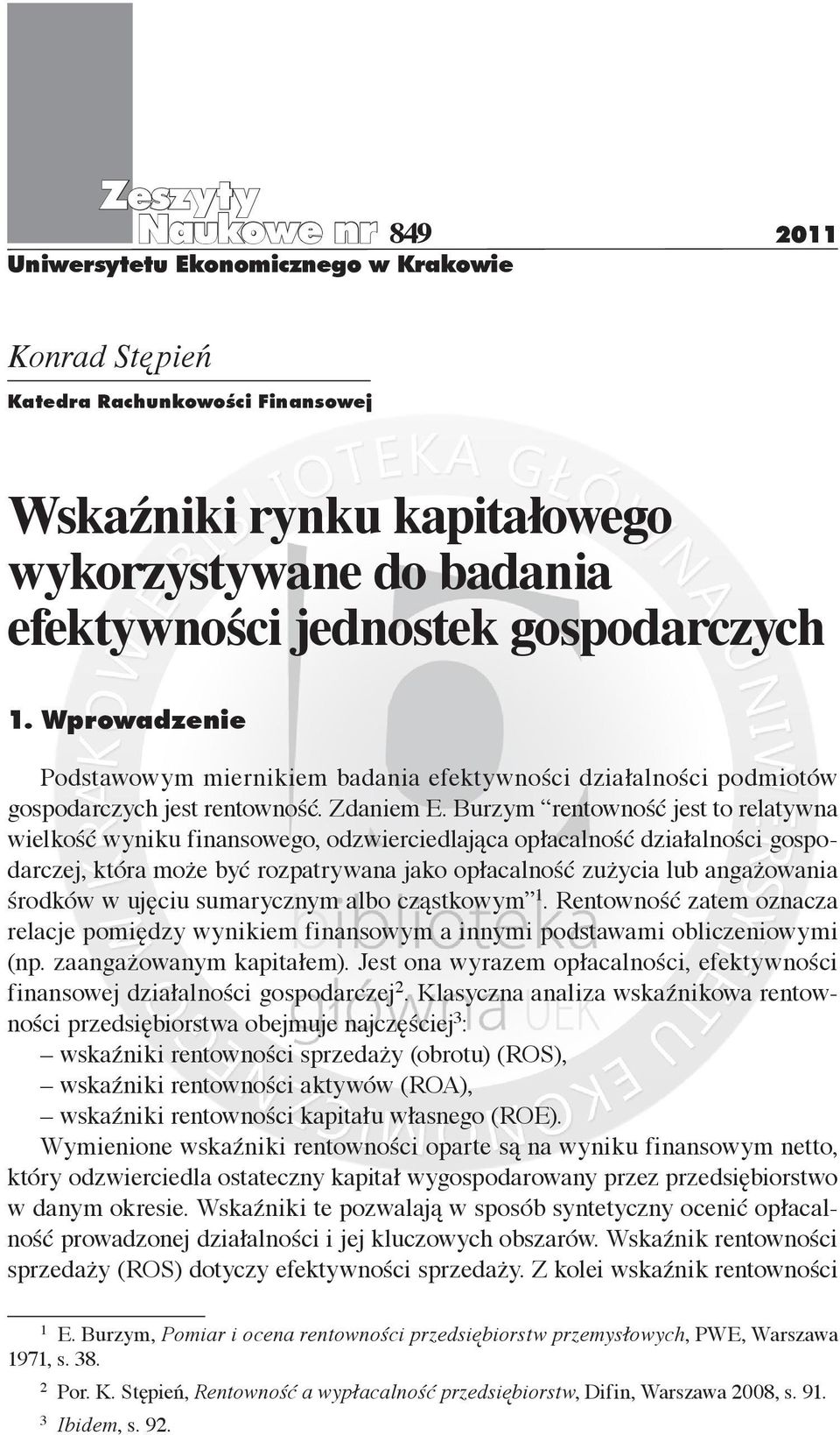 odzwierciedlająca opłacalność działalności gospodarczej, która może być rozpatrywana jako opłacalność zużycia lub angażowania środków w ujęciu sumarycznym albo cząstkowym 1 Rentowność zatem oznacza