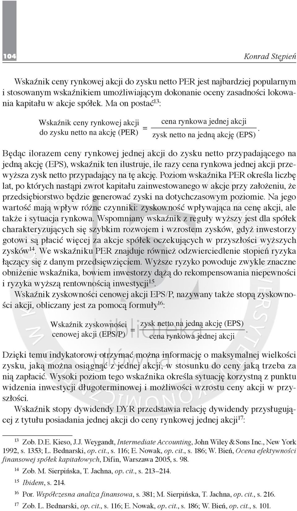 ilustruje, ile razy przewyższa zysk netto przypadający na tę akcję Poziom wskaźnika PER określa liczbę lat, po których nastąpi zwrot kapitału zainwestowanego w akcje przy założeniu, że