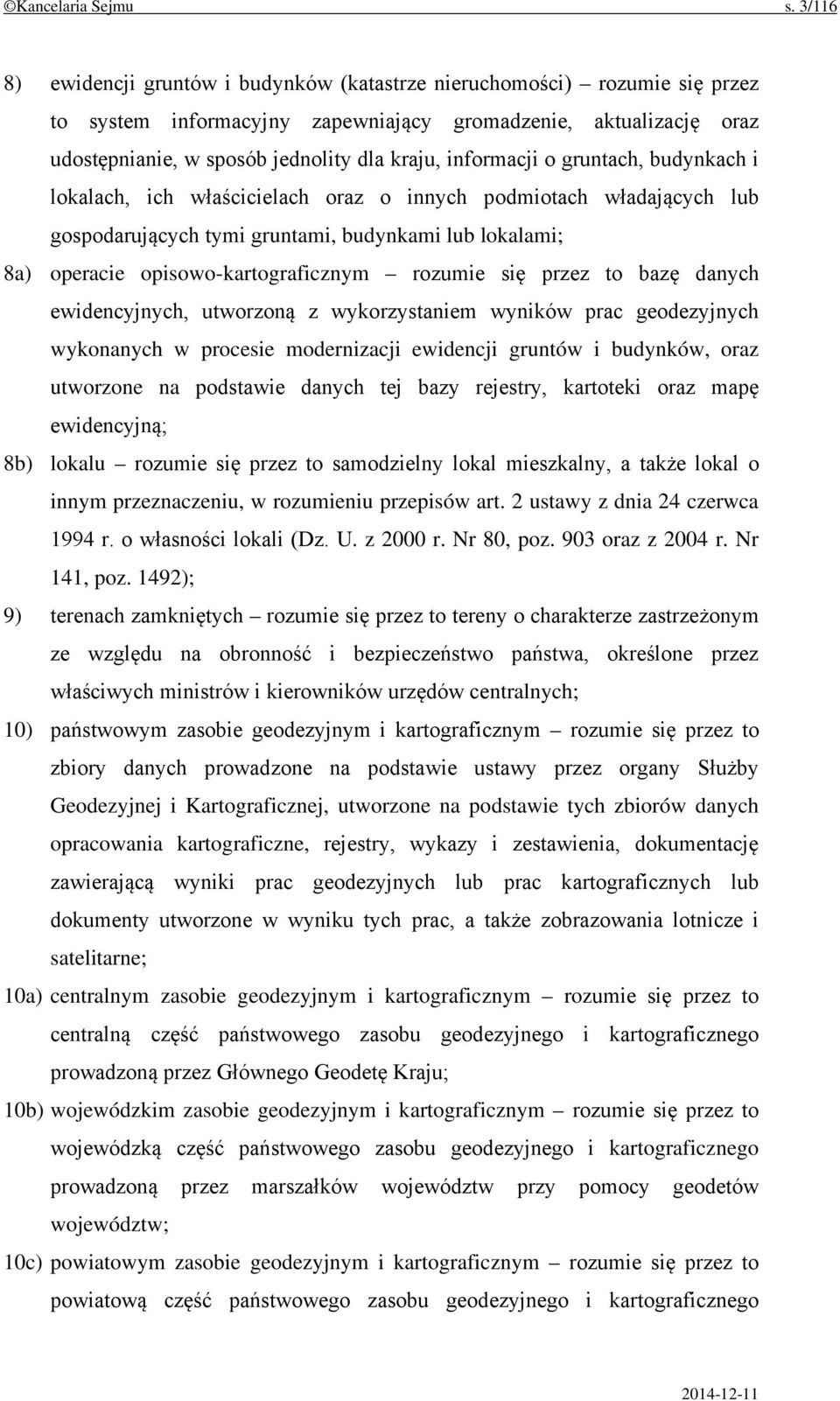 informacji o gruntach, budynkach i lokalach, ich właścicielach oraz o innych podmiotach władających lub gospodarujących tymi gruntami, budynkami lub lokalami; 8a) operacie opisowo-kartograficznym