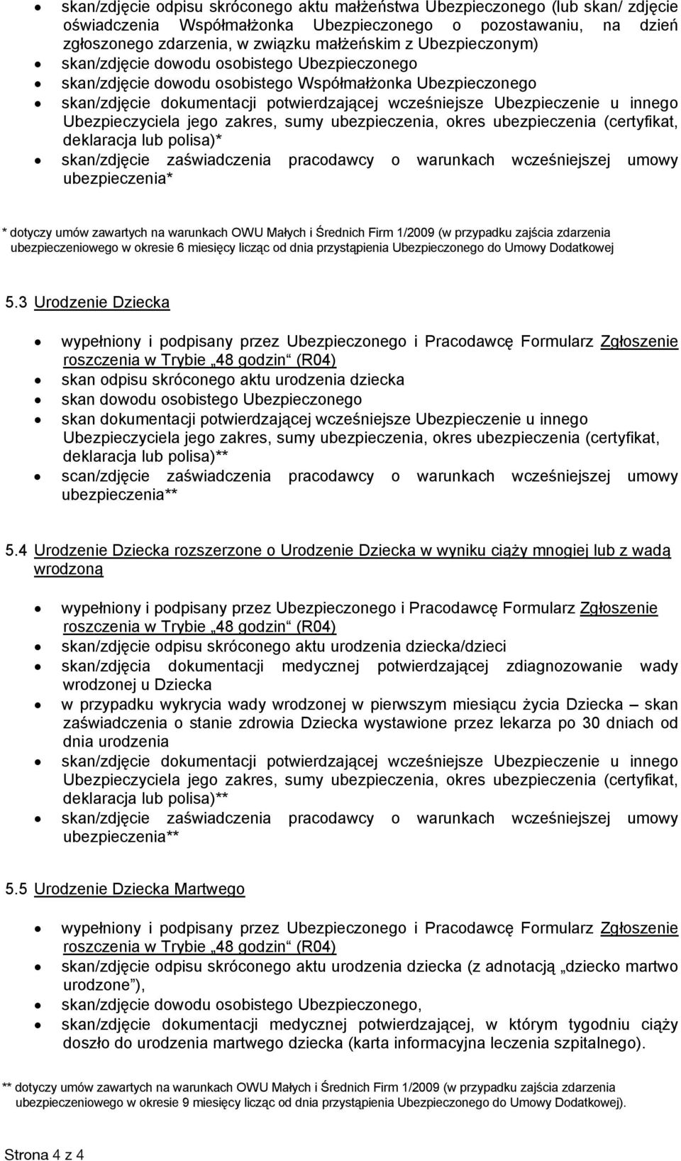 OWU Małych i Średnich Firm 1/2009 (w przypadku zajścia zdarzenia ubezpieczeniowego w okresie 6 miesięcy licząc od dnia przystąpienia Ubezpieczonego do Umowy Dodatkowej 5.