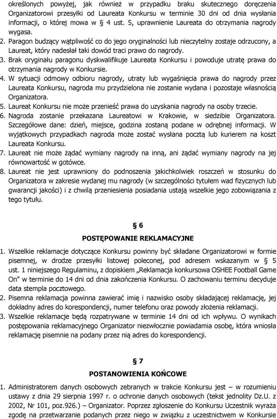 Paragon budzący wątpliwość co do jego oryginalności lub nieczytelny zostaje odrzucony, a Laureat, który nadesłał taki dowód traci prawo do nagrody. 3.