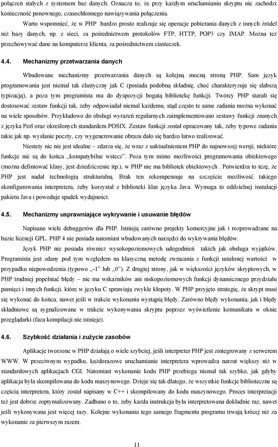 Można też przechowywać dane na komputerze klienta, za pośrednictwem ciasteczek. 4.4. Mechanizmy przetwarzania danych Wbudowane mechanizmy przetwarzania danych są kolejną mocną stroną PHP.