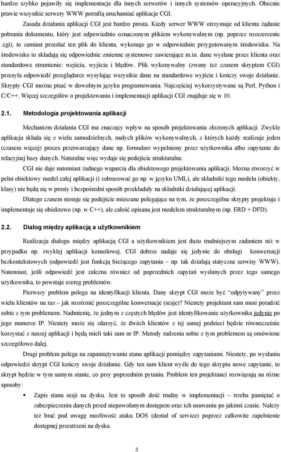 cgi), to zamiast przesłać ten plik do klienta, wykonuje go w odpowiednio przygotowanym środowisku. Na środowisko to składają się odpowiednie zmienne systemowe zawierające m.in.