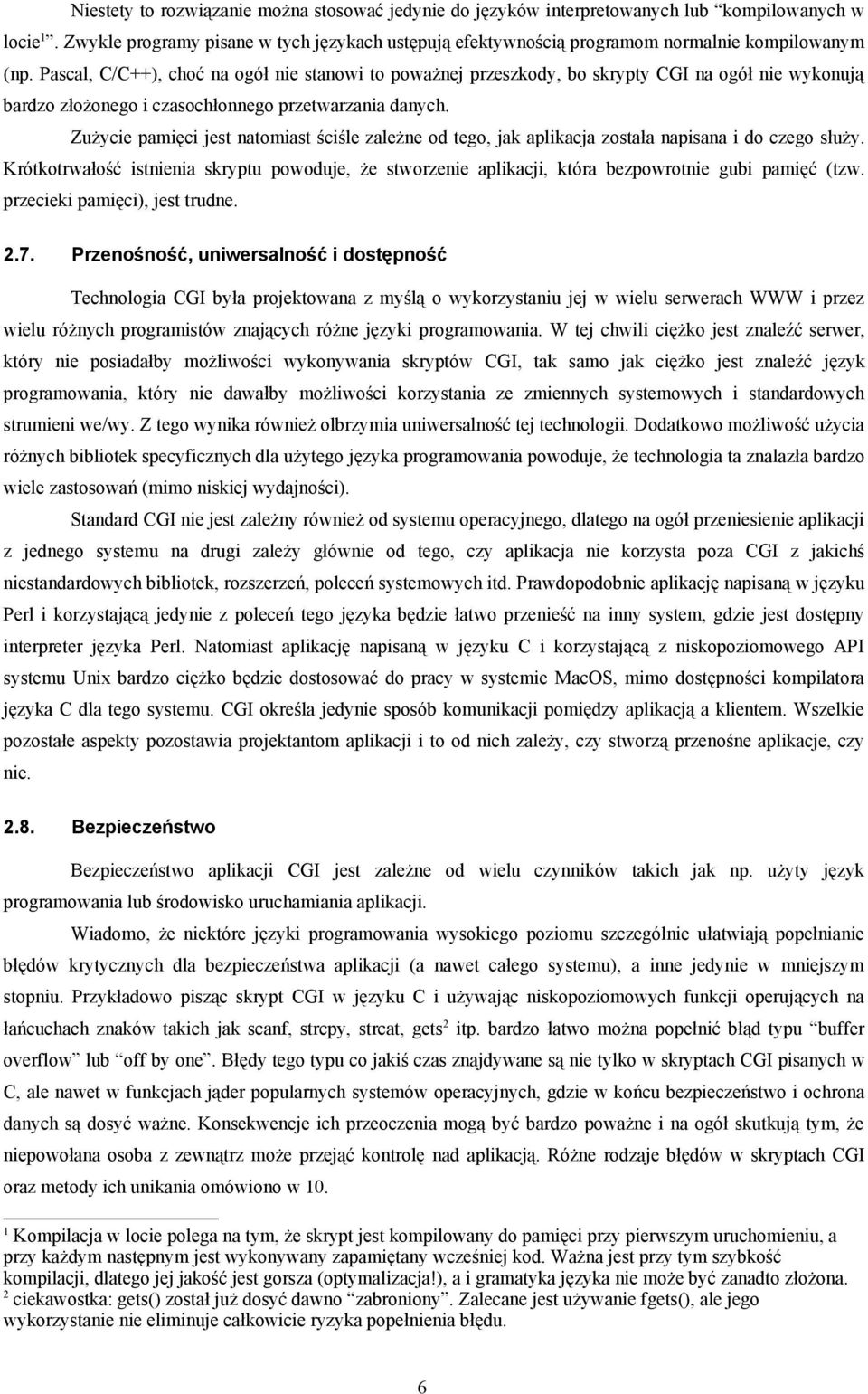 Pascal, C/C++), choć na ogół nie stanowi to poważnej przeszkody, bo skrypty CGI na ogół nie wykonują bardzo złożonego i czasochłonnego przetwarzania danych.