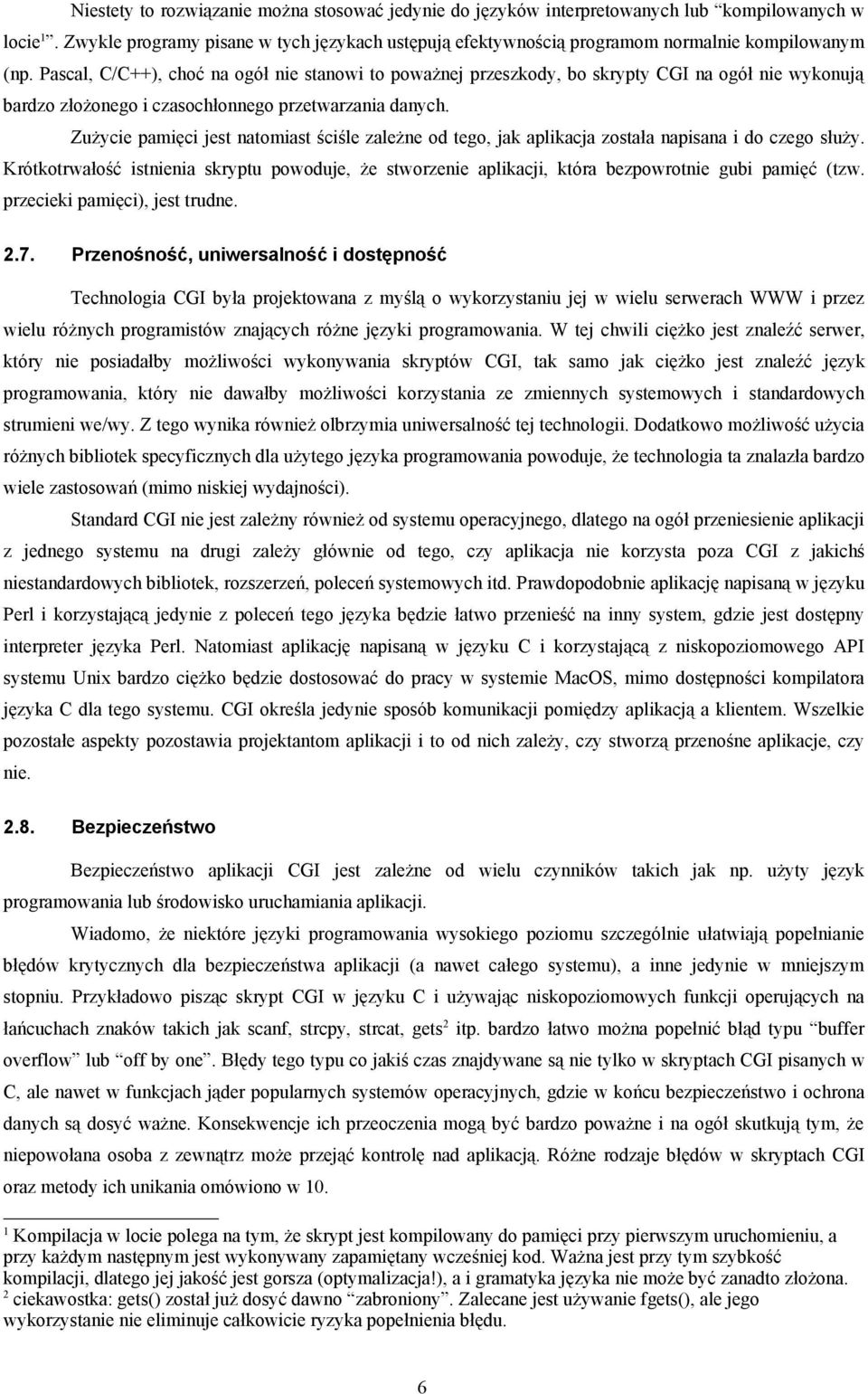 Pascal, C/C++), choć na ogół nie stanowi to poważnej przeszkody, bo skrypty CGI na ogół nie wykonują bardzo złożonego i czasochłonnego przetwarzania danych.