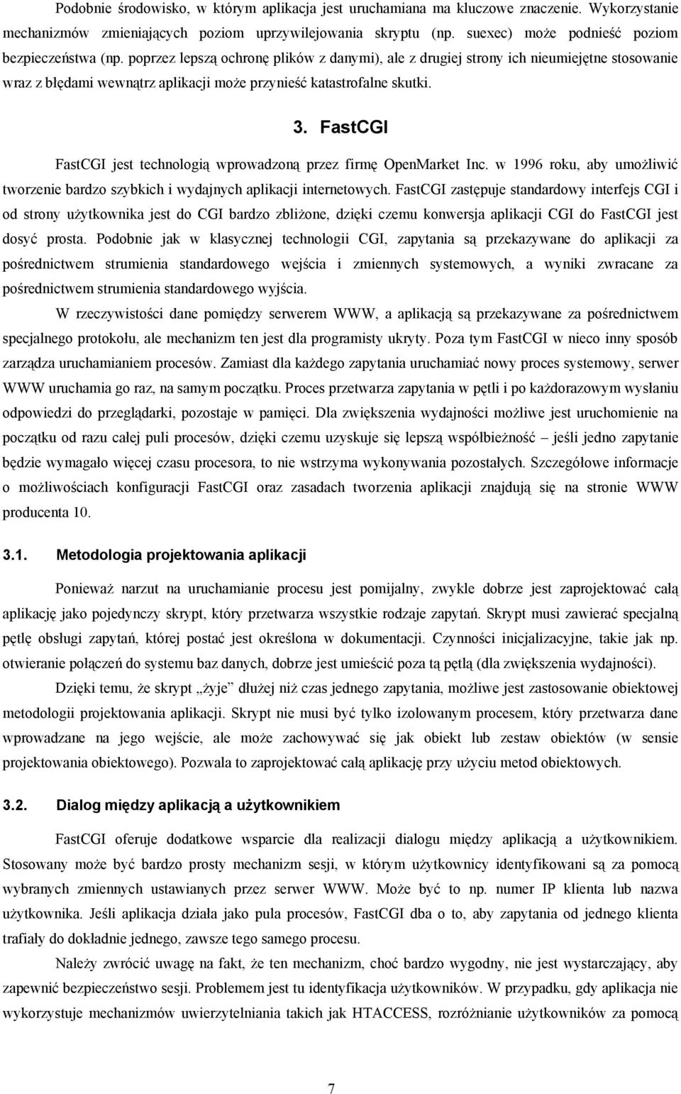 poprzez lepszą ochronę plików z danymi), ale z drugiej strony ich nieumiejętne stosowanie wraz z błędami wewnątrz aplikacji może przynieść katastrofalne skutki. 3.