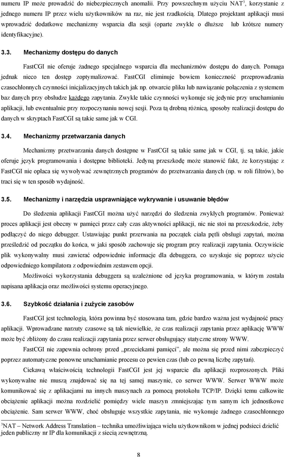 3. Mechanizmy dostępu do danych FastCGI nie oferuje żadnego specjalnego wsparcia dla mechanizmów dostępu do danych. Pomaga jednak nieco ten dostęp zoptymalizować.