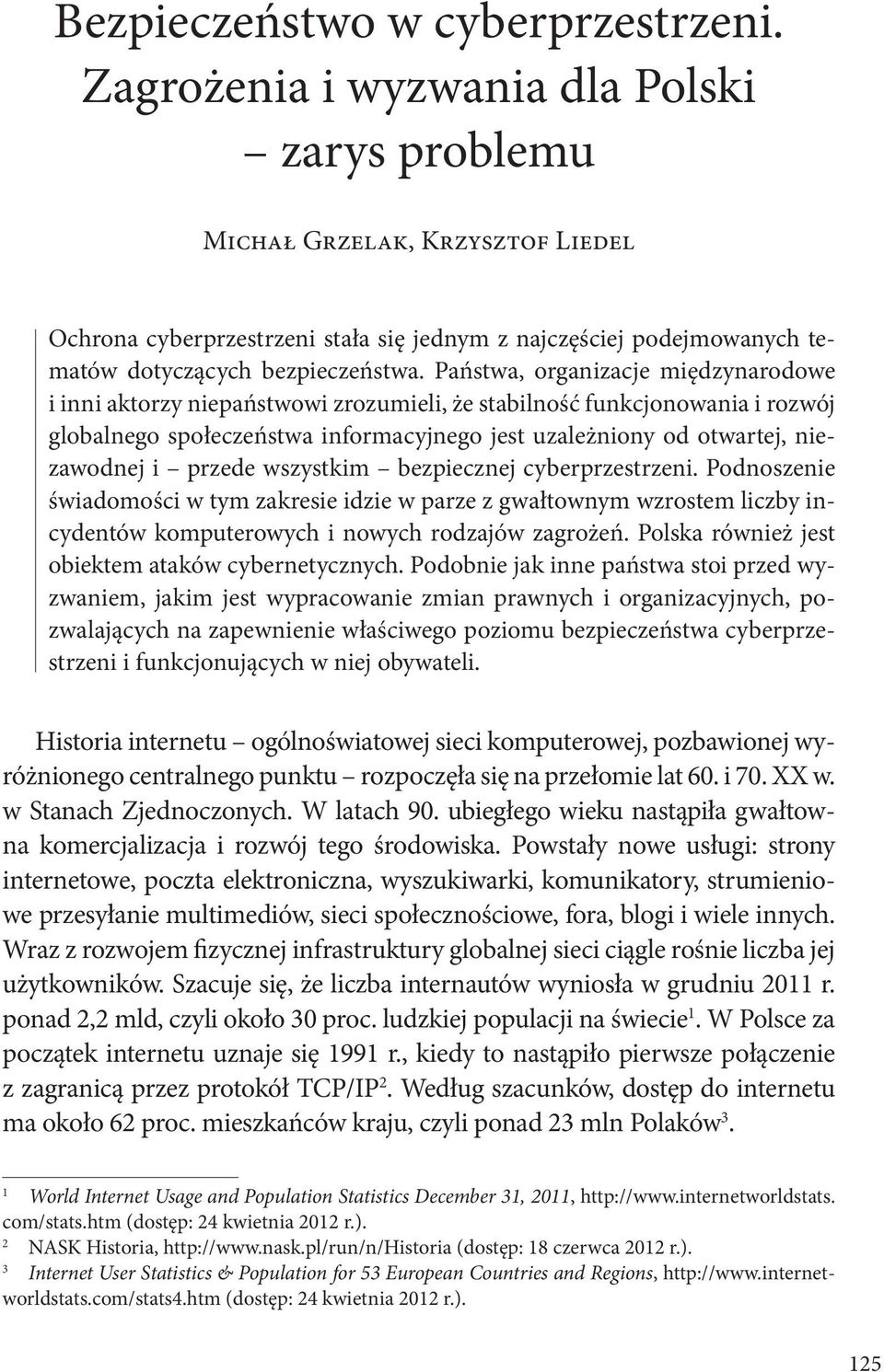 Państwa, organizacje międzynarodowe i inni aktorzy niepaństwowi zrozumieli, że stabilność funkcjonowania i rozwój globalnego społeczeństwa informacyjnego jest uzależniony od otwartej, niezawodnej i