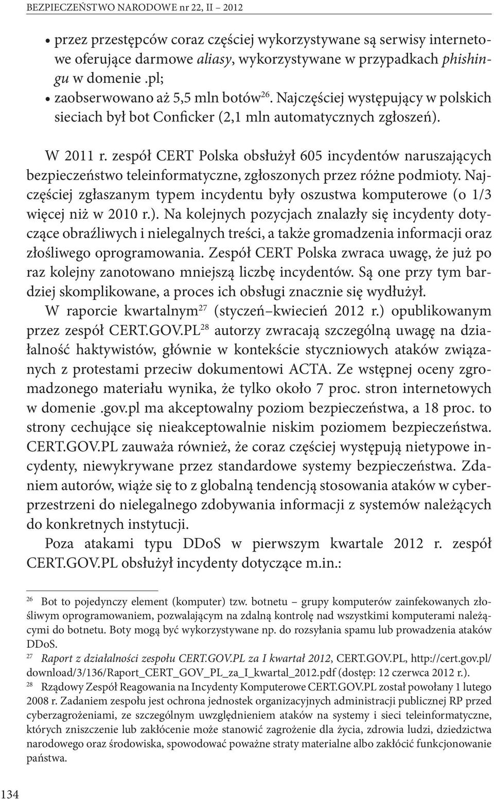 zespół CERT Polska obsłużył 605 incydentów naruszających bezpieczeństwo teleinformatyczne, zgłoszonych przez różne podmioty.