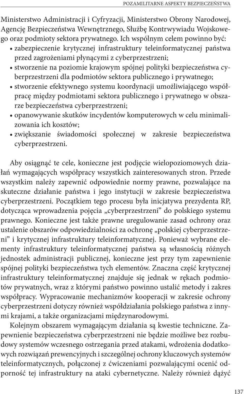 Ich wspólnym celem powinno być: zabezpieczenie krytycznej infrastruktury teleinformatycznej państwa przed zagrożeniami płynącymi z cyberprzestrzeni; stworzenie na poziomie krajowym spójnej polityki