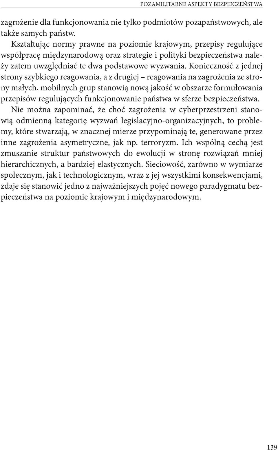 Konieczność z jednej strony szybkiego reagowania, a z drugiej reagowania na zagrożenia ze strony małych, mobilnych grup stanowią nową jakość w obszarze formułowania przepisów regulujących