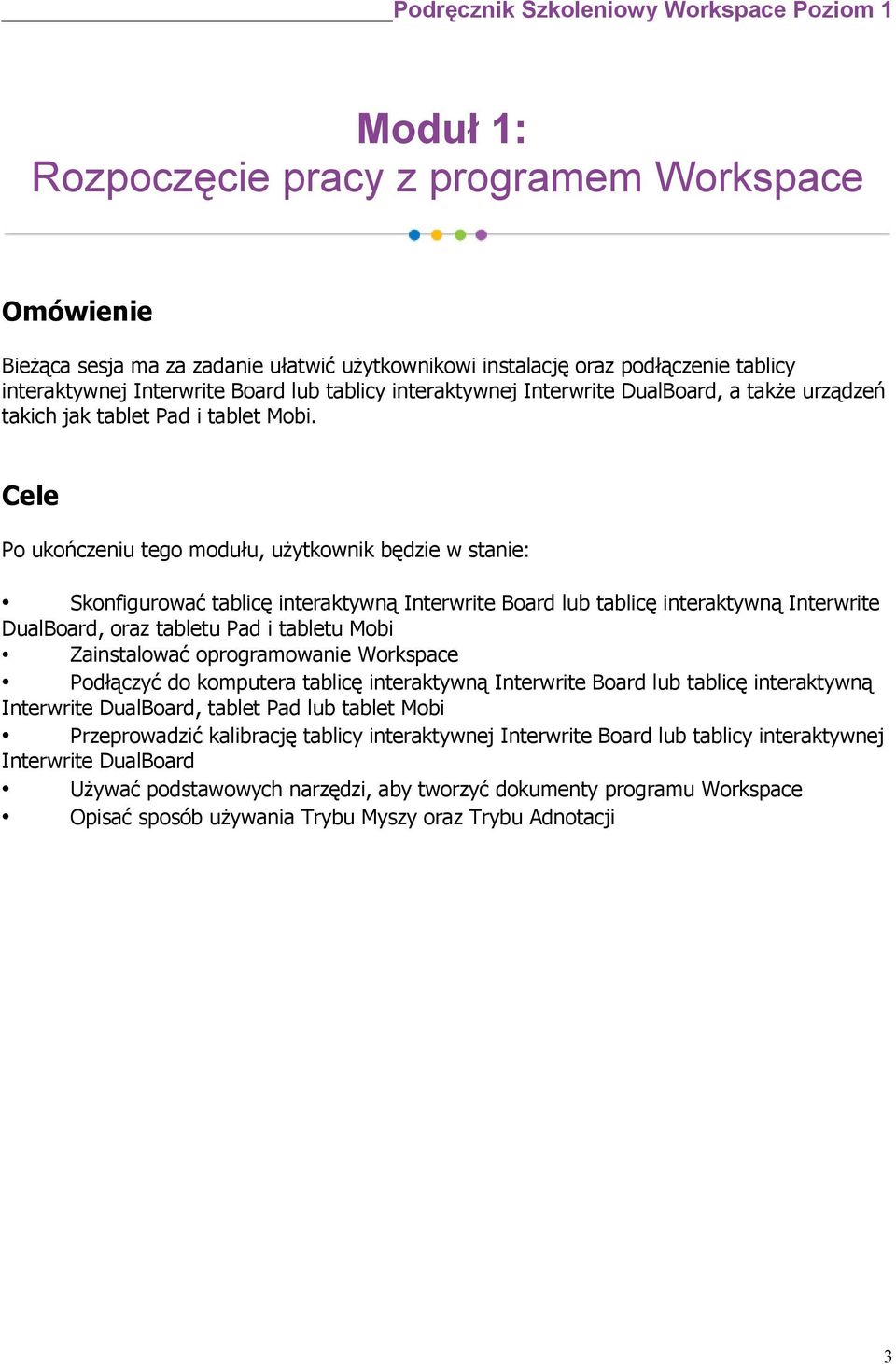 Cele Po ukończeniu tego modułu, użytkownik będzie w stanie: Skonfigurować tablicę interaktywną Interwrite Board lub tablicę interaktywną Interwrite DualBoard, oraz tabletu Pad i tabletu Mobi