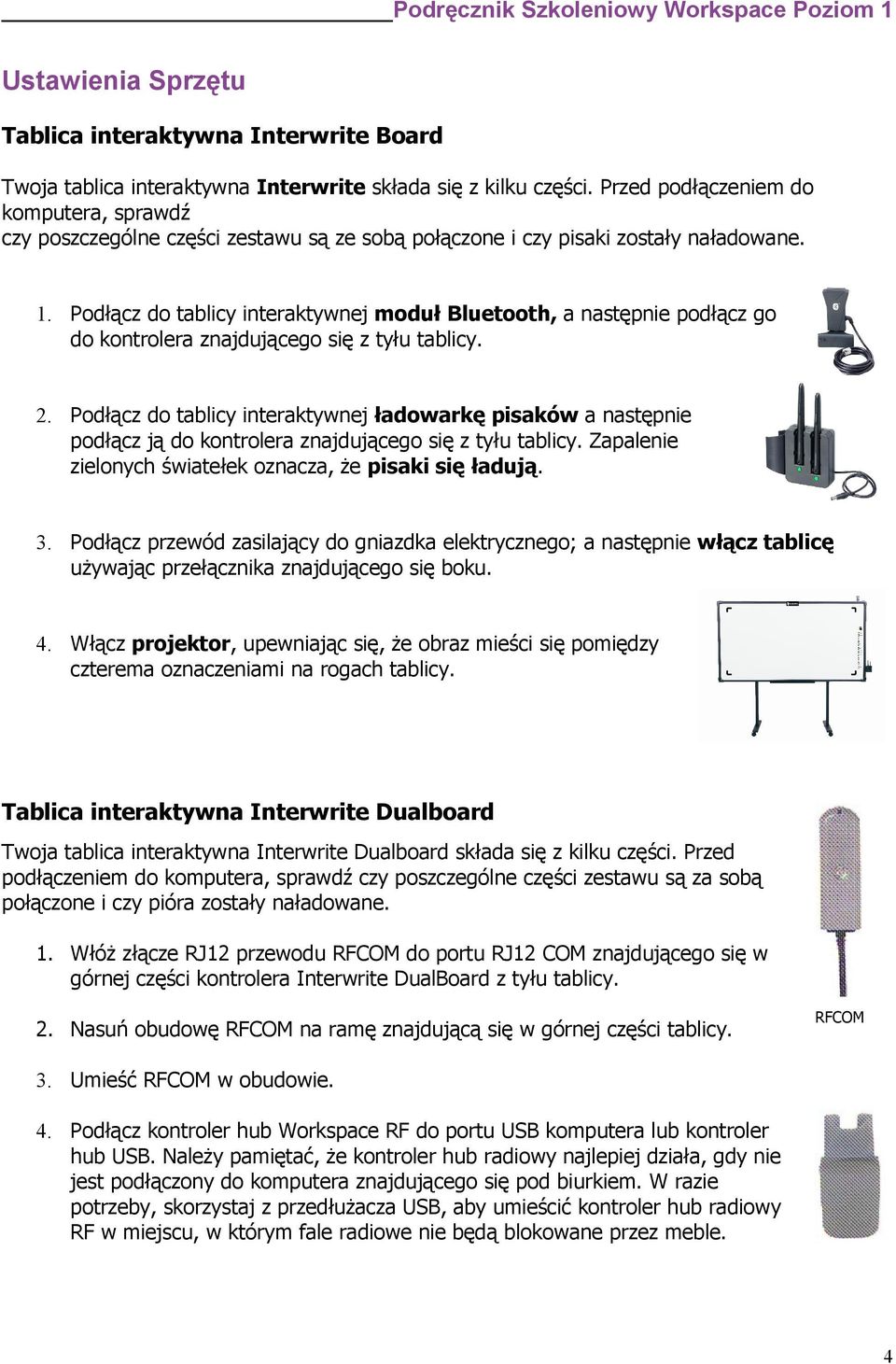 Podłącz do tablicy interaktywnej moduł Bluetooth, a następnie podłącz go do kontrolera znajdującego się z tyłu tablicy. 2.