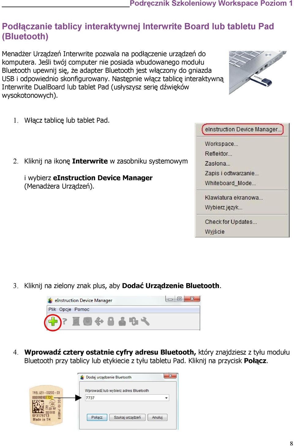 Następnie włącz tablicę interaktywną Interwrite DualBoard lub tablet Pad (usłyszysz serię dźwięków wysokotonowych). 1. Włącz tablicę lub tablet Pad. 2.