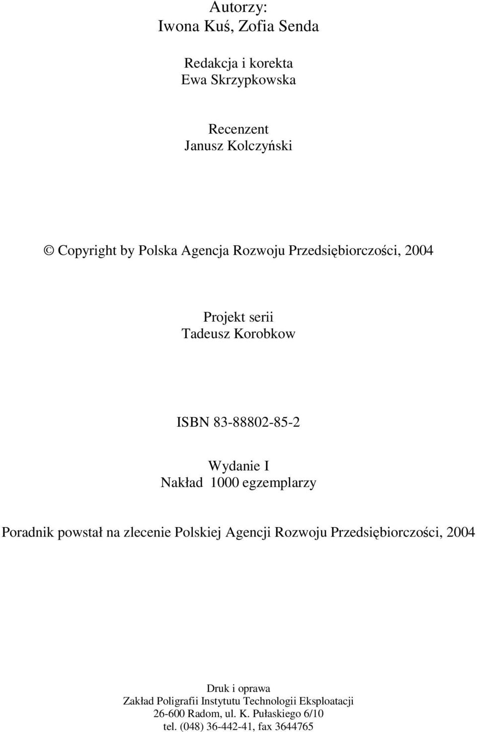 1000 egzemplarzy Poradnik powstał na zlecenie Polskiej Agencji Rozwoju Przedsiębiorczości, 2004 Druk i oprawa
