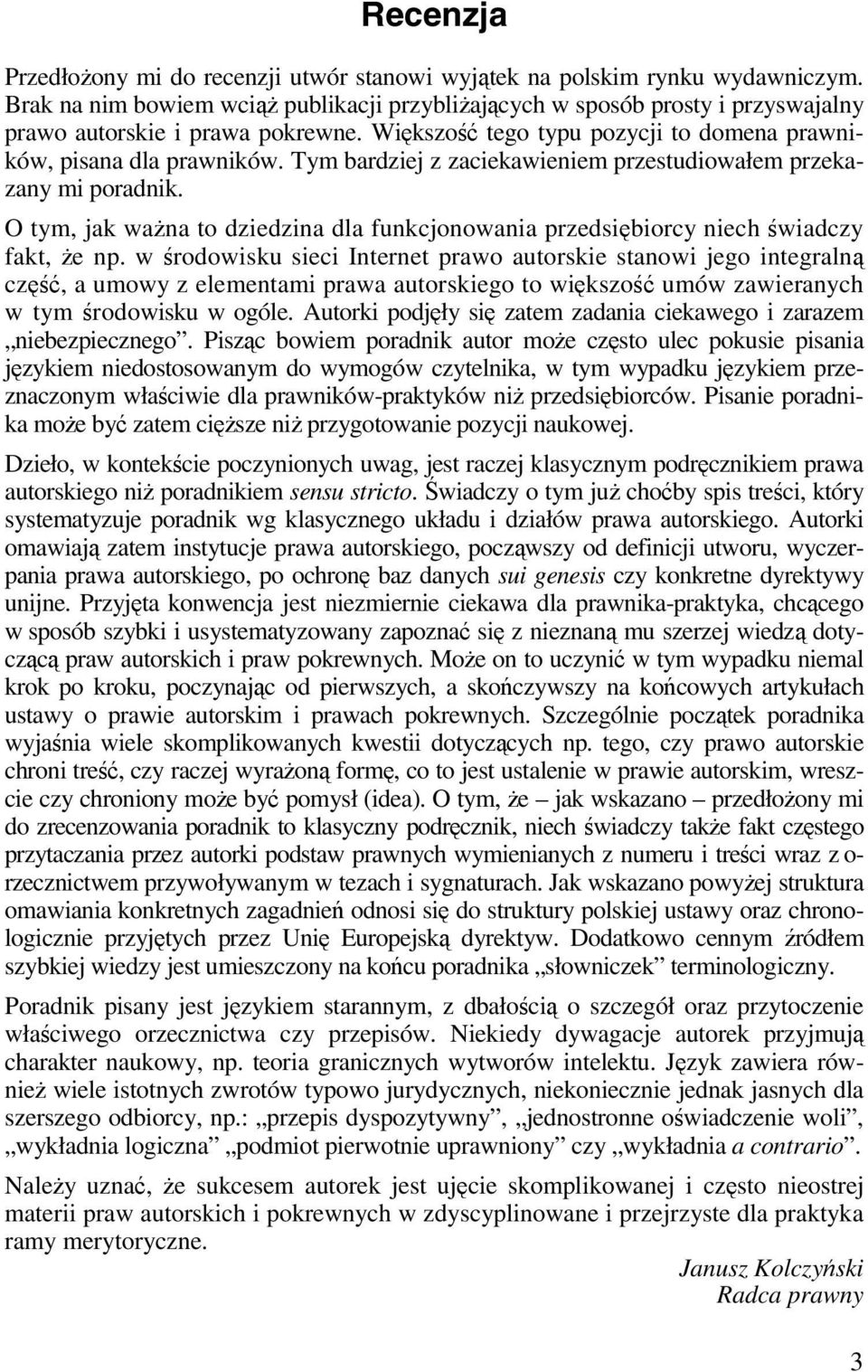 Tym bardziej z zaciekawieniem przestudiowałem przekazany mi poradnik. O tym, jak ważna to dziedzina dla funkcjonowania przedsiębiorcy niech świadczy fakt, że np.