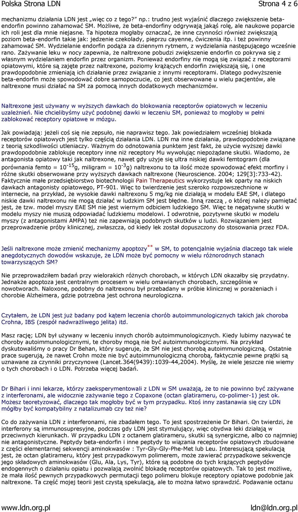 Ta hipoteza mogłaby oznaczać, że inne czynności również zwiększają poziom beta-endorfin takie jak: jedzenie czekolady, pieprzu cayenne, ćwiczenia itp. i też powinny zahamować SM.