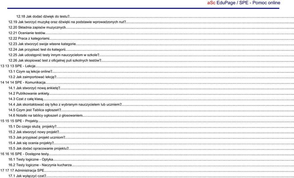 ... 13 13 13 SPE - Lekcje... 13.1 Czym są lekcje online?... 13.2 Jak zaimportować lekcję?... 14 14 14 SPE - Komunikacja... 14.1 Jak stworzyć nową ankietę?... 14.2 Publikowanie ankiety... 14.3 Czat z całą klasą.
