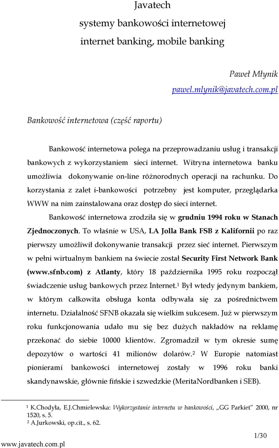 Witryna internetowa banku umożliwia dokonywanie on-line różnorodnych operacji na rachunku.