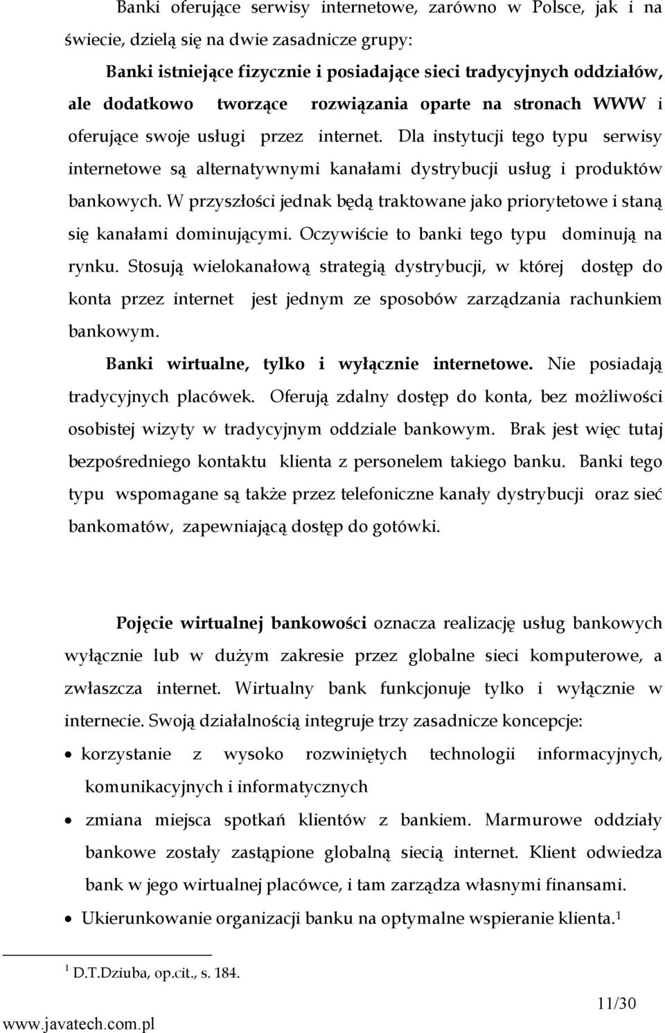 W przyszłości jednak będą traktowane jako priorytetowe i staną się kanałami dominującymi. Oczywiście to banki tego typu dominują na rynku.