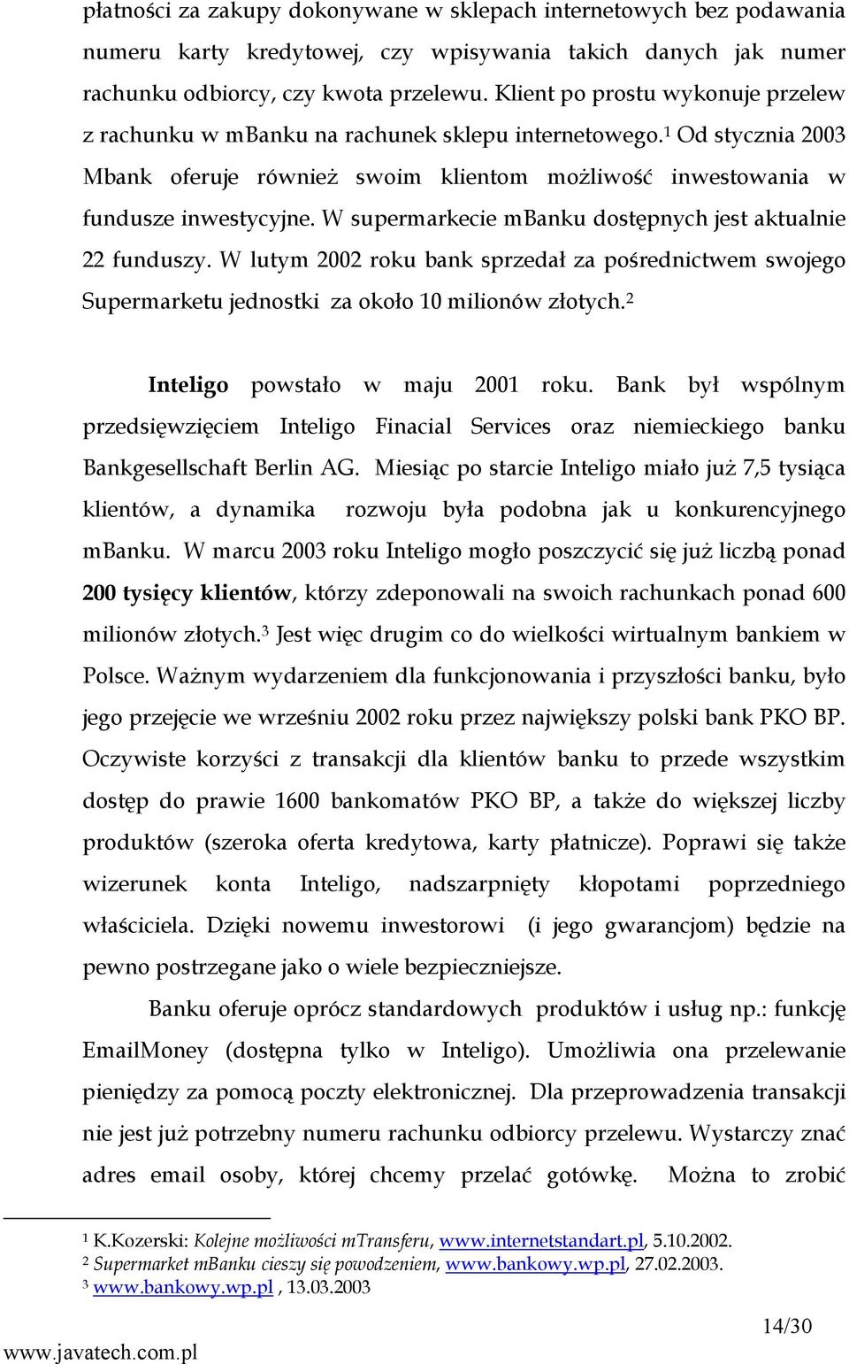 W supermarkecie mbanku dostępnych jest aktualnie 22 funduszy. W lutym 2002 roku bank sprzedał za pośrednictwem swojego Supermarketu jednostki za około 10 milionów złotych.