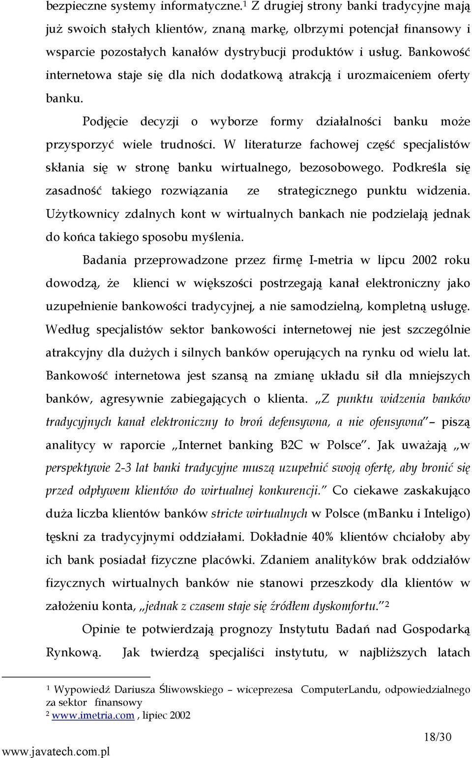 Bankowość internetowa staje się dla nich dodatkową atrakcją i urozmaiceniem oferty banku. Podjęcie decyzji o wyborze formy działalności banku może przysporzyć wiele trudności.