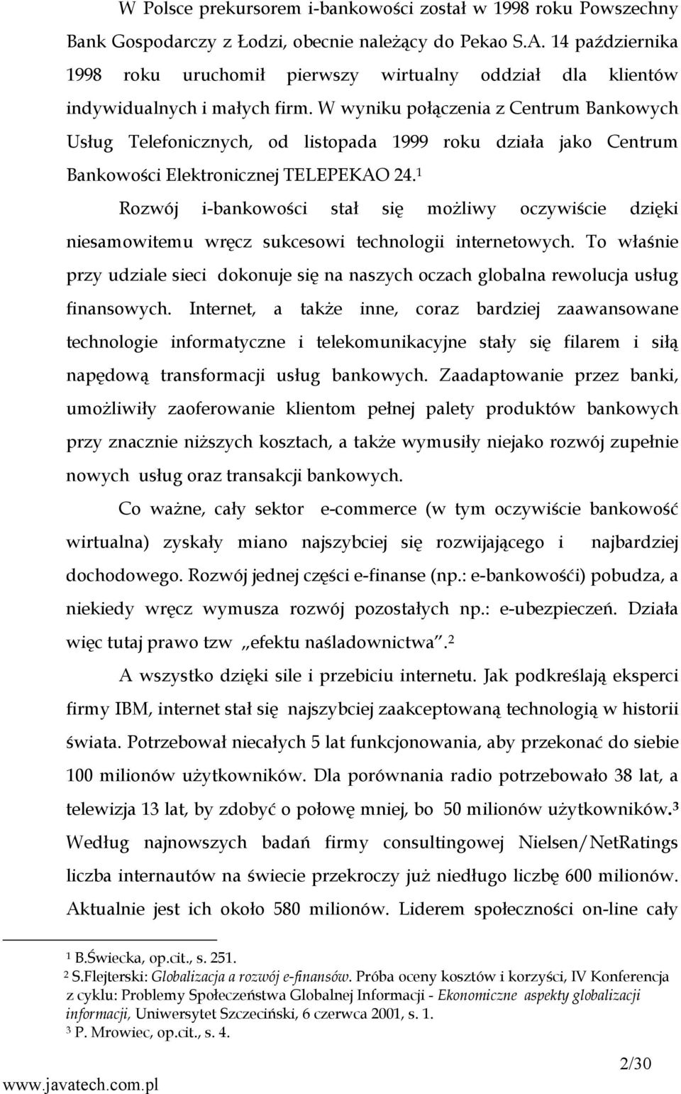 W wyniku połączenia z Centrum Bankowych Usług Telefonicznych, od listopada 1999 roku działa jako Centrum Bankowości Elektronicznej TELEPEKAO 24.