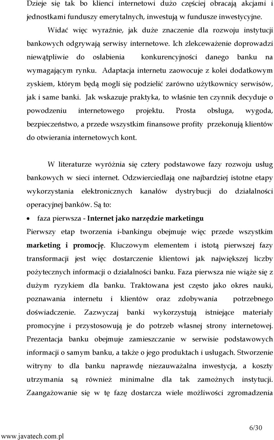 Ich zlekceważenie doprowadzi niewątpliwie do osłabienia konkurencyjności danego banku na wymagającym rynku.